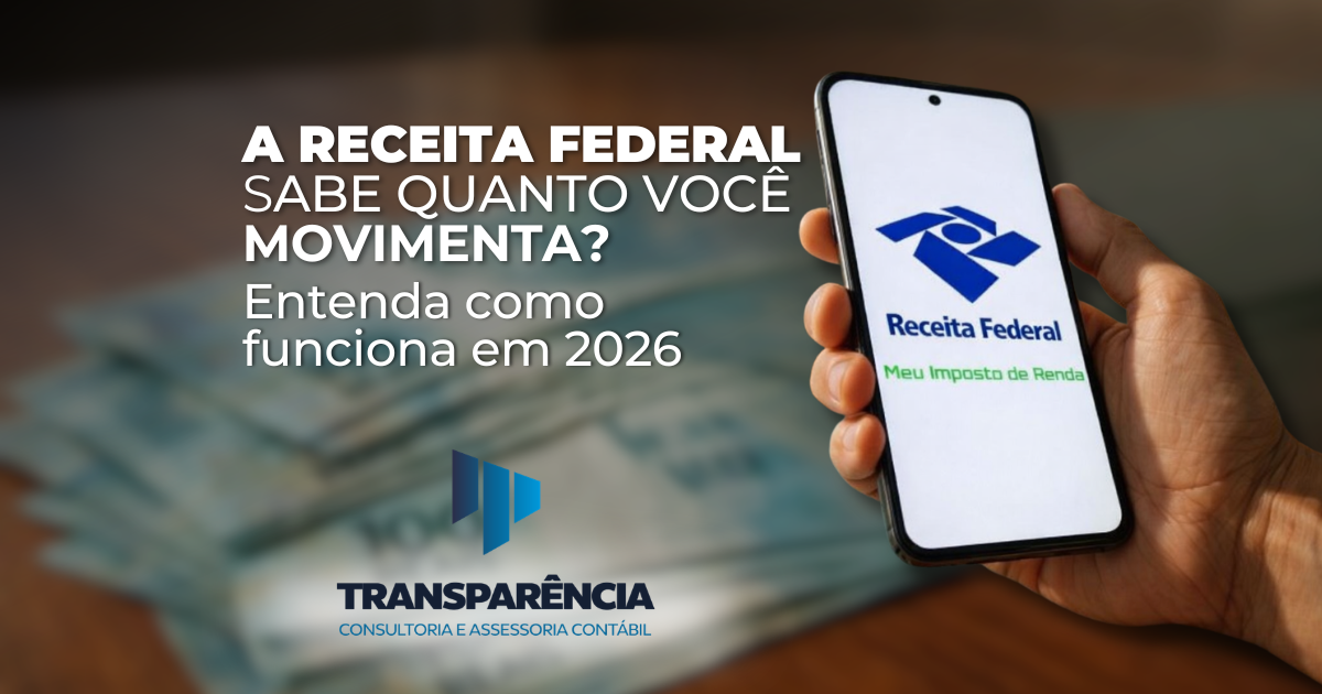 A Receita Federal Sabe Quanto Você Movimenta? Entenda Como Funciona em 2026