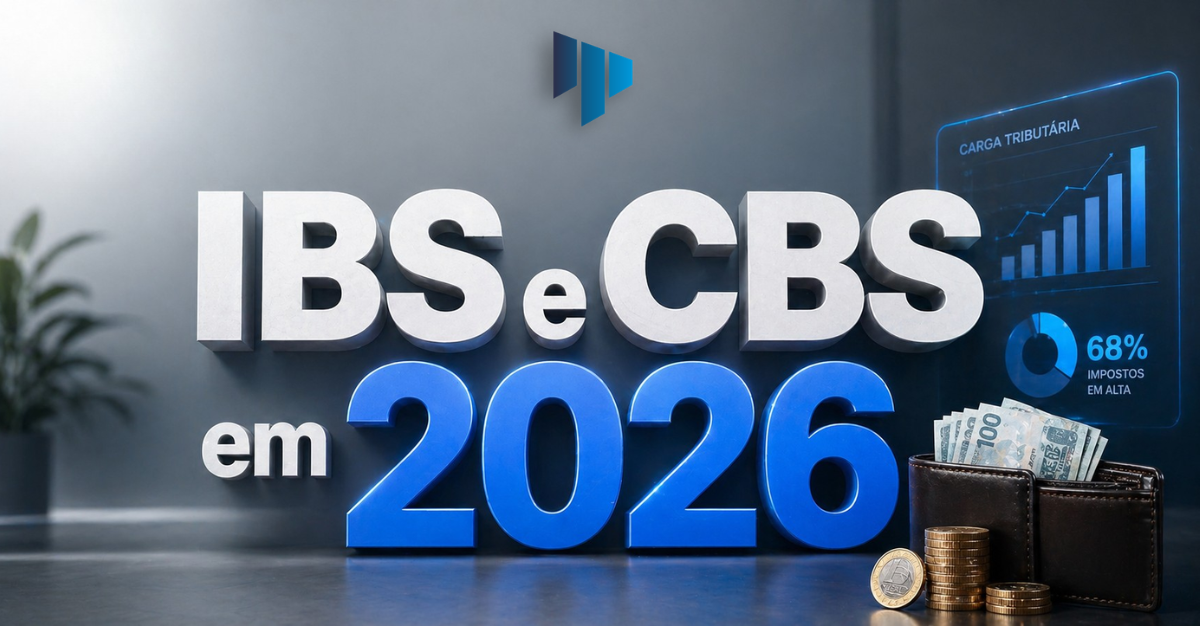 IBS e CBS em 2026 Como Vai Funcionar e Quem Vai Pagar Mais Imposto
